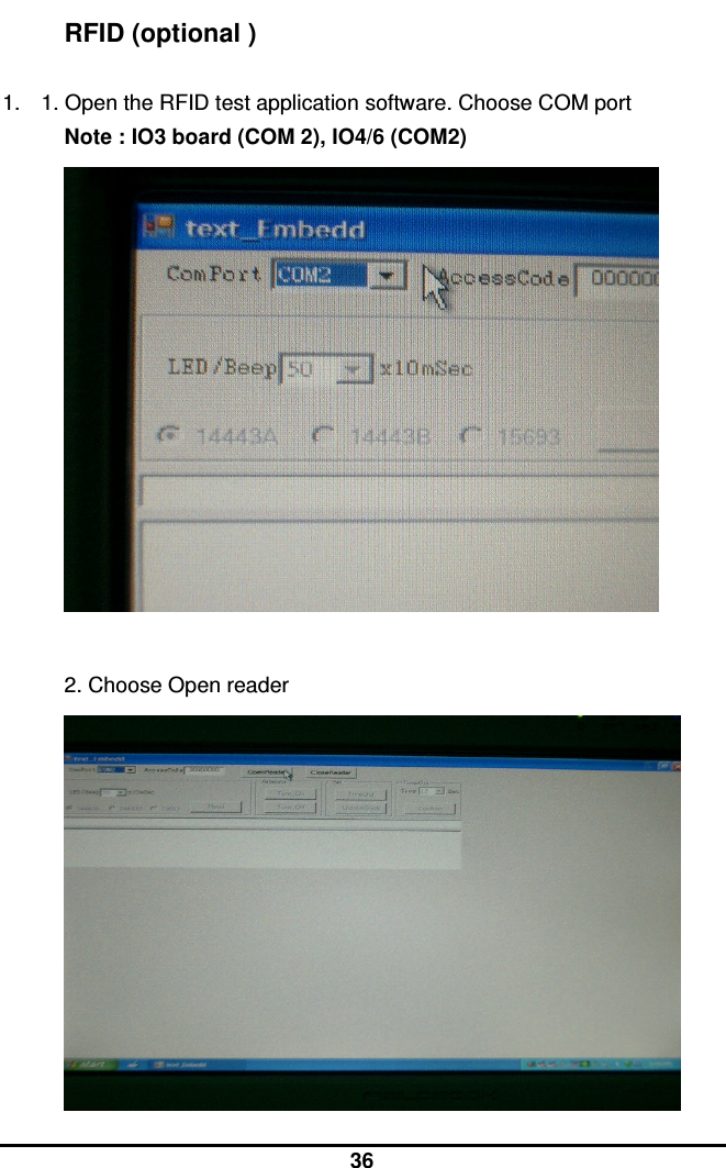  36 RFID (optional )  1.  1. Open the RFID test application software. Choose COM port  Note : IO3 board (COM 2), IO4/6 (COM2)   2. Choose Open reader  