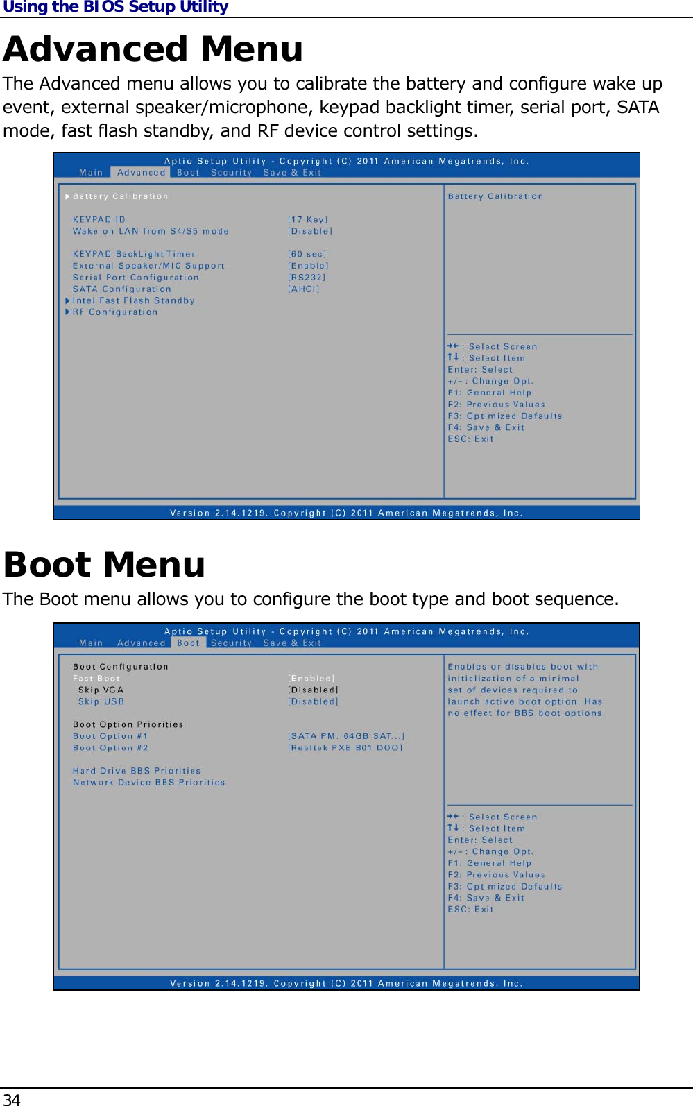 Using the BIOS Setup Utility 34   Advanced Menu The Advanced menu allows you to calibrate the battery and configure wake up event, external speaker/microphone, keypad backlight timer, serial port, SATA mode, fast flash standby, and RF device control settings.          Boot Menu The Boot menu allows you to configure the boot type and boot sequence.           