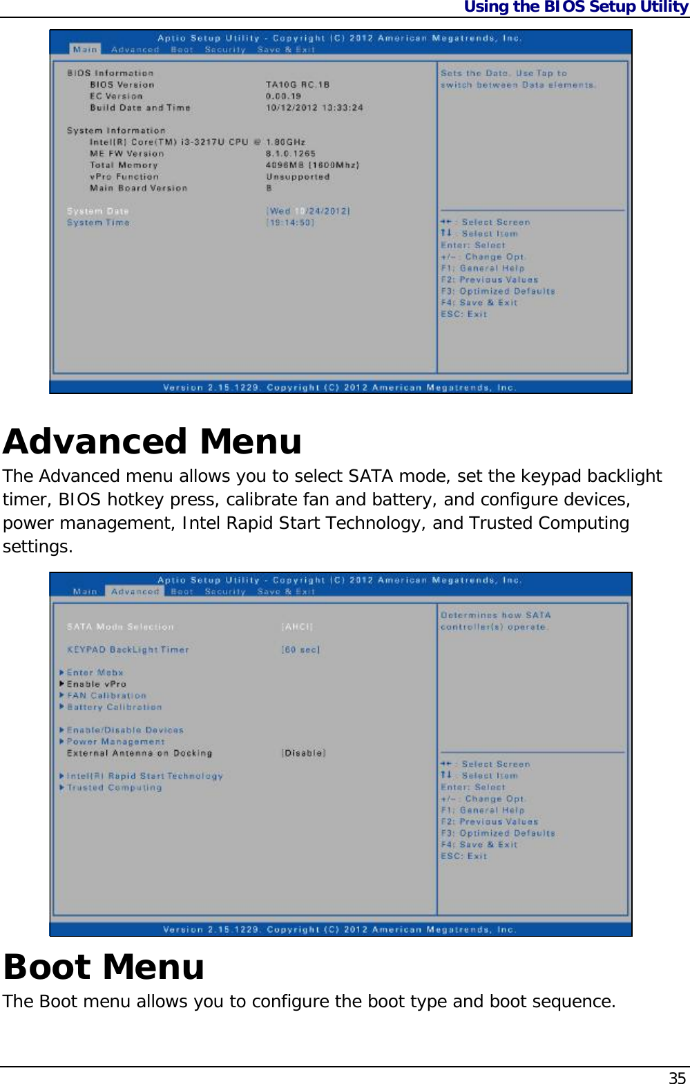 Using the BIOS Setup Utility    35 Advanced Menu The Advanced menu allows you to select SATA mode, set the keypad backlight timer, BIOS hotkey press, calibrate fan and battery, and configure devices, power management, Intel Rapid Start Technology, and Trusted Computing settings.  Boot Menu The Boot menu allows you to configure the boot type and boot sequence. 