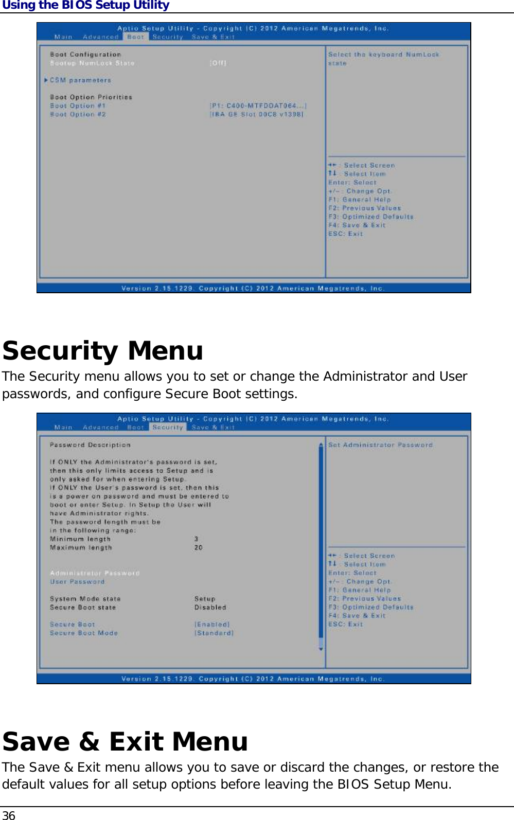 Using the BIOS Setup Utility 36    Security Menu The Security menu allows you to set or change the Administrator and User passwords, and configure Secure Boot settings.   Save &amp; Exit Menu The Save &amp; Exit menu allows you to save or discard the changes, or restore the default values for all setup options before leaving the BIOS Setup Menu. 