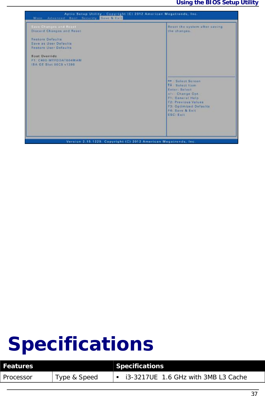 Using the BIOS Setup Utility    37 Specifications Features  Specifications Processor  Type &amp; Speed  i3-3217UE  1.6 GHz with 3MB L3 Cache 