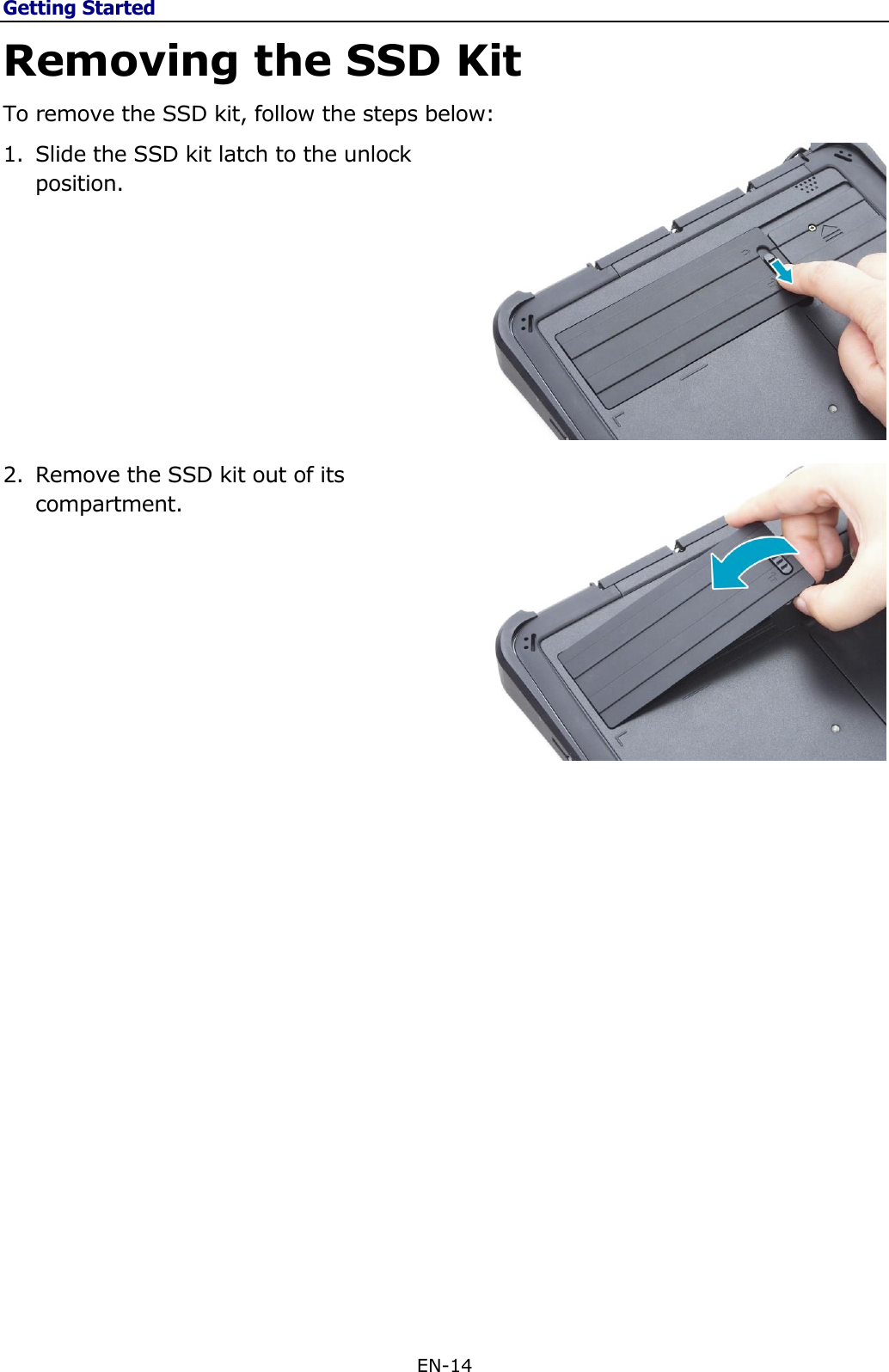 Getting Started EN-14  Removing the SSD Kit To remove the SSD kit, follow the steps below: 1. Slide the SSD kit latch to the unlock position.          2. Remove the SSD kit out of its compartment.                         