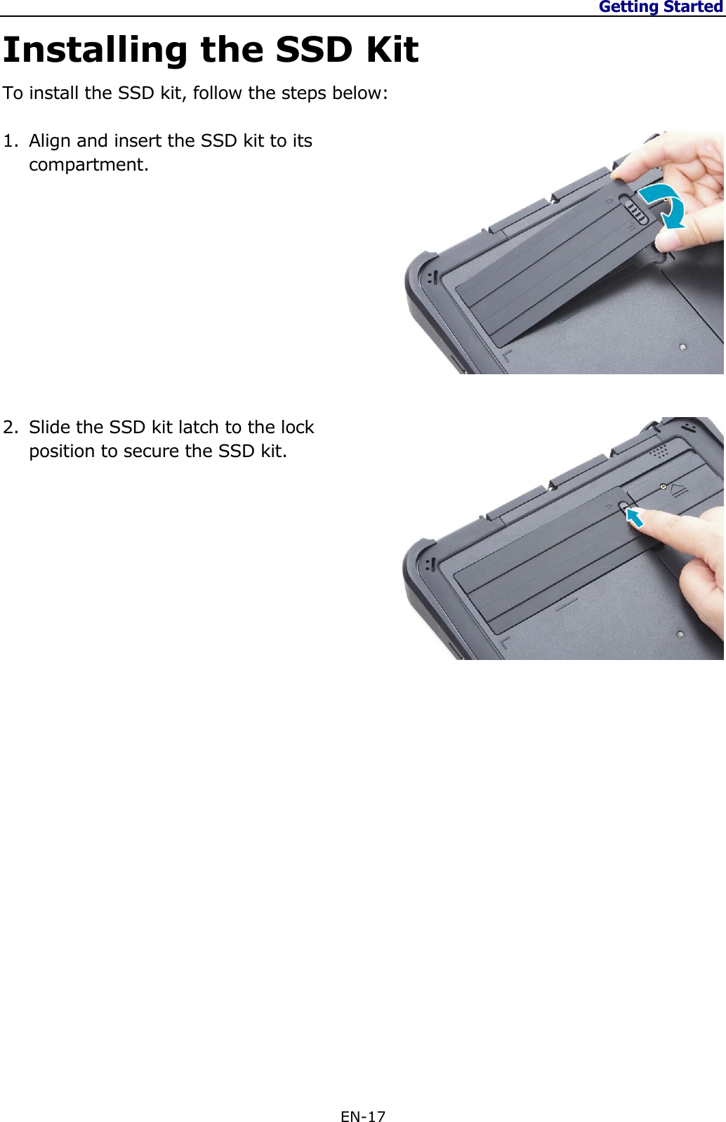 Getting Started  EN-17  Installing the SSD Kit To install the SSD kit, follow the steps below:  1. Align and insert the SSD kit to its compartment.           2. Slide the SSD kit latch to the lock position to secure the SSD kit.                     