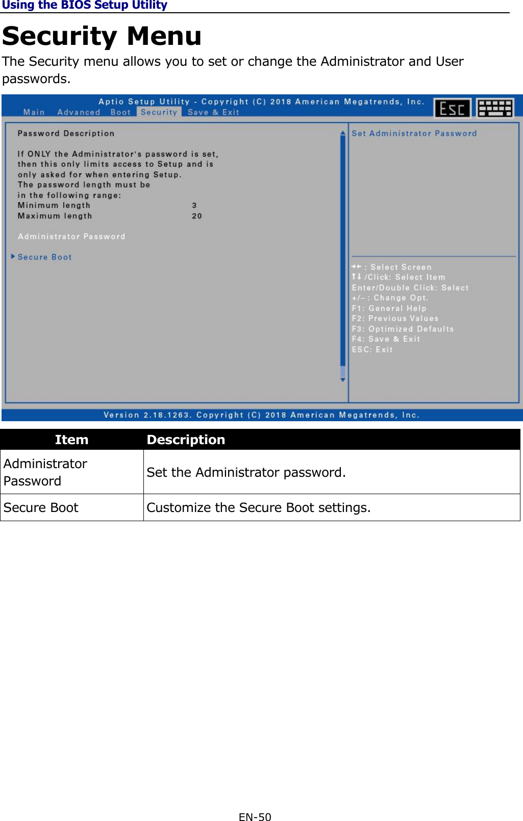 Using the BIOS Setup Utility EN-50  Security Menu The Security menu allows you to set or change the Administrator and User passwords.  Item Description Administrator Password Set the Administrator password. Secure Boot Customize the Secure Boot settings.          