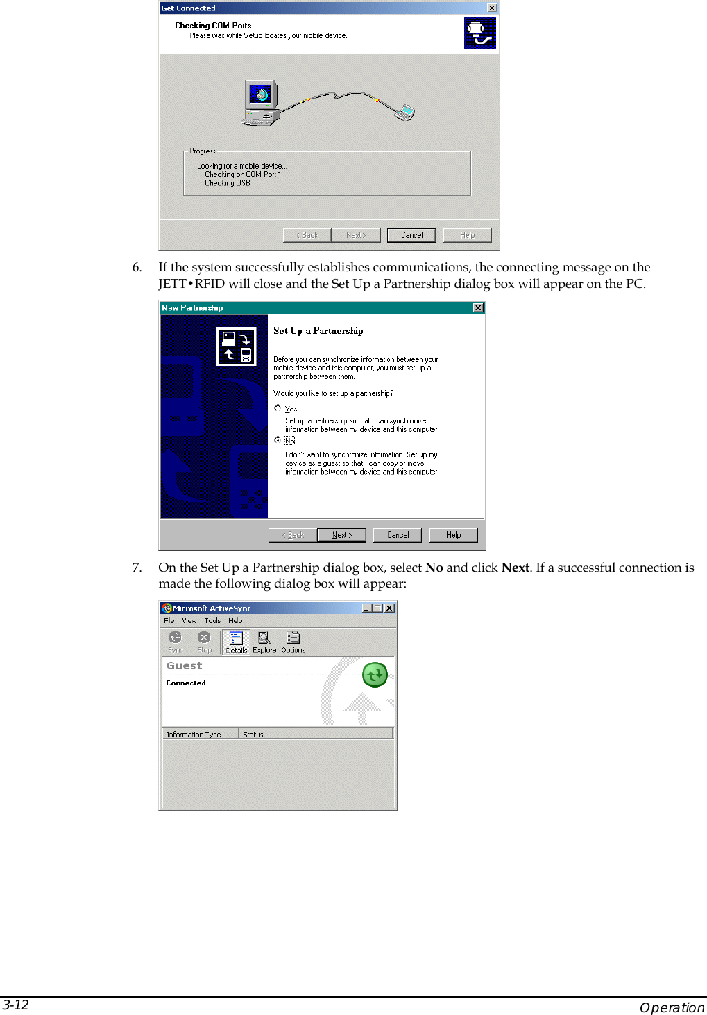   6. If the system successfully establishes communications, the connecting message on the JETT&bull;RFID will close and the Set Up a Partnership dialog box will appear on the PC.  7. On the Set Up a Partnership dialog box, select No and click Next. If a successful connection is made the following dialog box will appear:      Operation 3-12 