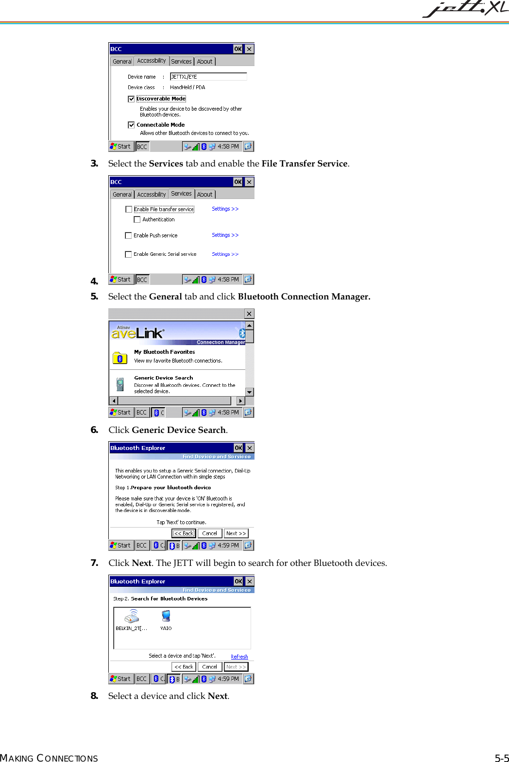 3. Select the Services tab and enable the File Transfer Service. 4. 5. Select the General tab and click Bluetooth Connection Manager. 6. Click Generic Device Search. 7. Click Next. The JETT will begin to search for other Bluetooth devices. 8. Select a device and click Next. MAKING CONNECTIONS 5-5