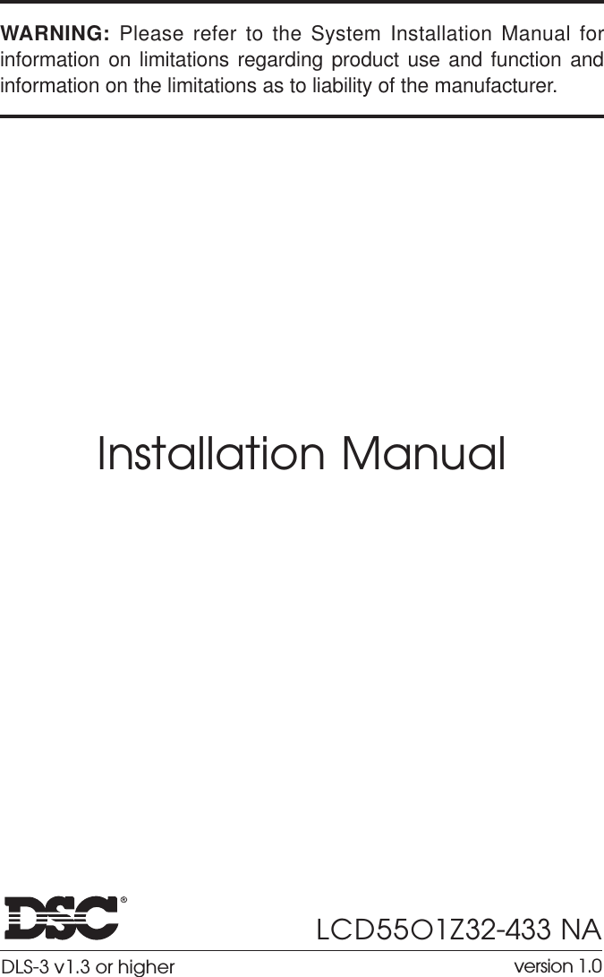 Installation ManualLCD55O1Z32-433 NA version 1.0WARNING:  Please refer to the System Installation Manual forinformation on limitations regarding product use and function andinformation on the limitations as to liability of the manufacturer.DLS-3 v1.3 or higher