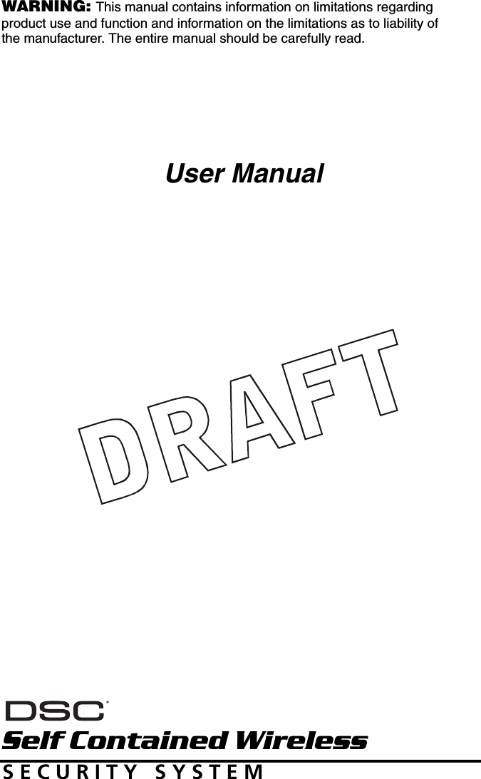 WARNING: This manual contains information on limitations regarding product use and function and information on the limitations as to liability of the manufacturer. The entire manual should be carefully read. User ManualSelf Contained WirelessS E C U R I T Y   S Y S T E M