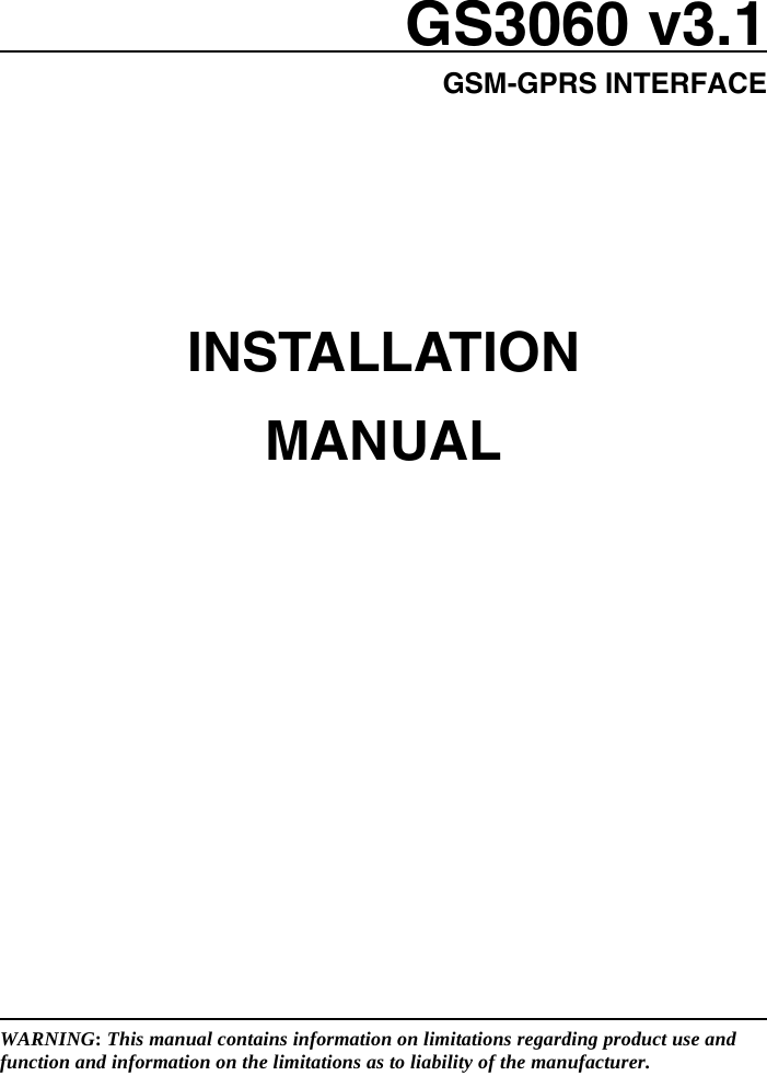 GS3060 v3.1GSM-GPRS INTERFACEWARNING: This manual contains information on limitations regarding product use andfunction and information on the limitations as to liability of the manufacturer.INSTALLATIONMANUAL