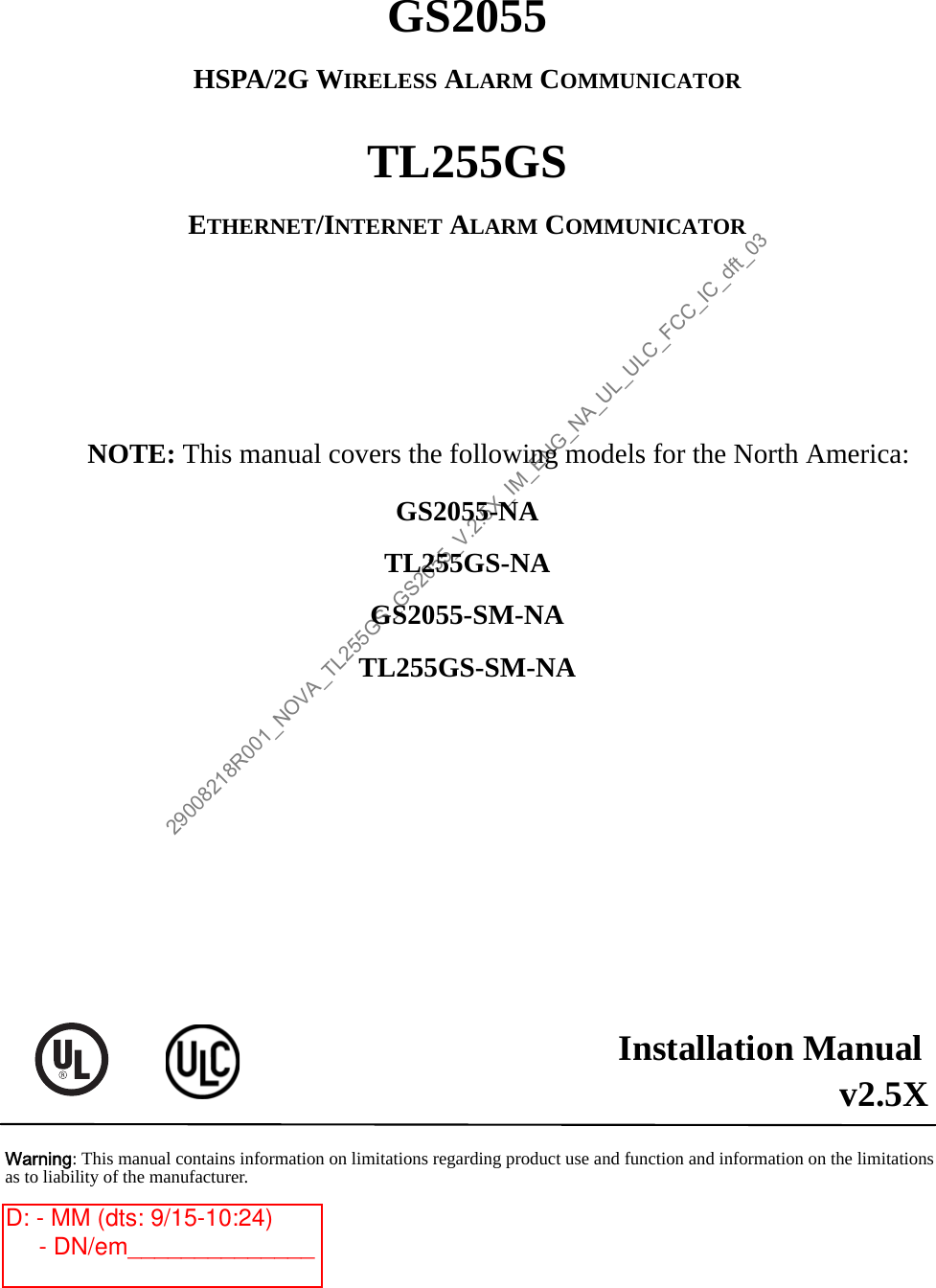 GS2055HSPA/2G WIRELESS ALARM COMMUNICATORTL255GSETHERNET/INTERNET ALARM COMMUNICATORInstallation Manualv2.5XWarning: This manual contains information on limitations regarding product use and function and information on the limitationsas to liability of the manufacturer.NOTE: This manual covers the following models for the North America:GS2055-NATL255GS-NAGS2055-SM-NATL255GS-SM-NA29008218R001_NOVA_TL255GS_GS2055_V.2.5X_IM_ENG_NA_UL_ULC_FCC_IC_dft_03D: - MM (dts: 9/15-10:24)      - DN/em______________