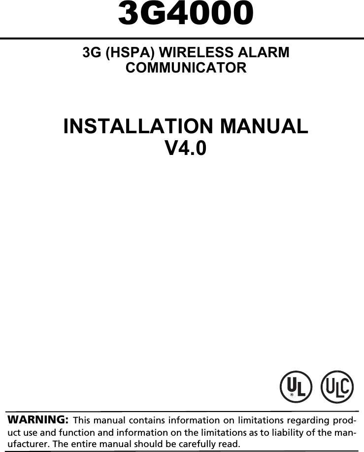 3G40003G (HSPA) WIRELESS ALARMCOMMUNICATORINSTALLATION MANUALV4.0WARNING: This manual contains information on limitations regarding prod-uct use and function and information on the limitations as to liability of the man-ufacturer. The entire manual should be carefully read.