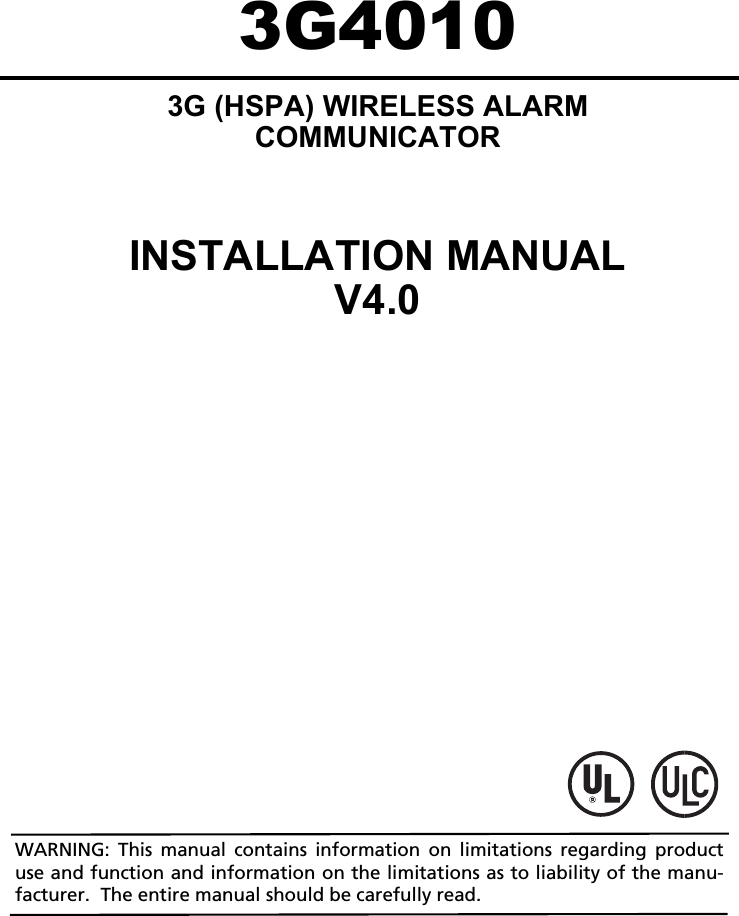 3G40103G (HSPA) WIRELESS ALARMCOMMUNICATORINSTALLATION MANUALV4.0WARNING: This manual contains information on limitations regarding product use and function and information on the limitations as to liability of the manu-facturer.  The entire manual should be carefully read.
