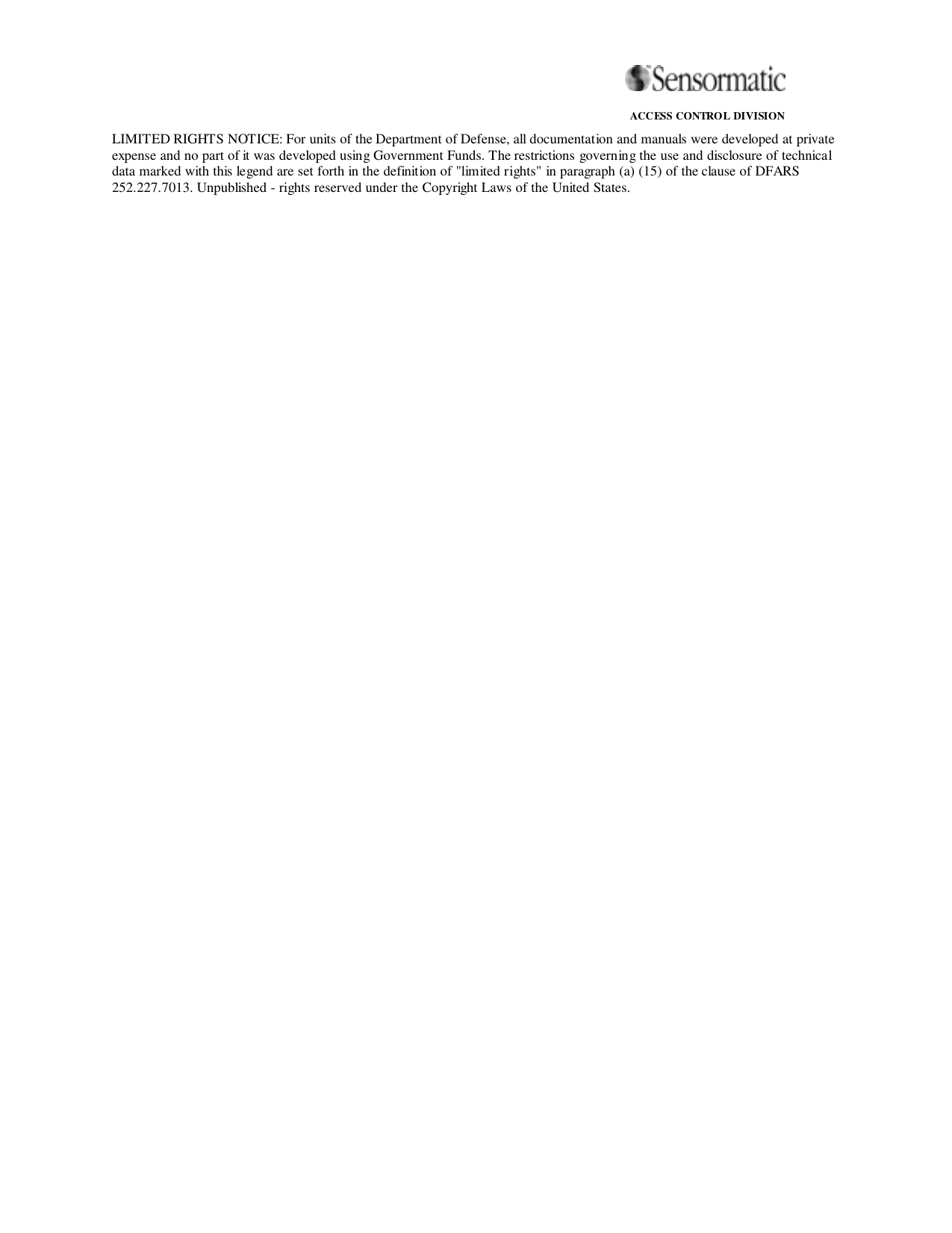                                                                                                                ACCESS CONTROL DIVISIONLIMITED RIGHTS NOTICE: For units of the Department of Defense, all documentation and manuals were developed at privateexpense and no part of it was developed using Government Funds. The restrictions governing the use and disclosure of technicaldata marked with this legend are set forth in the definition of &quot;limited rights&quot; in paragraph (a) (15) of the clause of DFARS252.227.7013. Unpublished - rights reserved under the Copyright Laws of the United States.