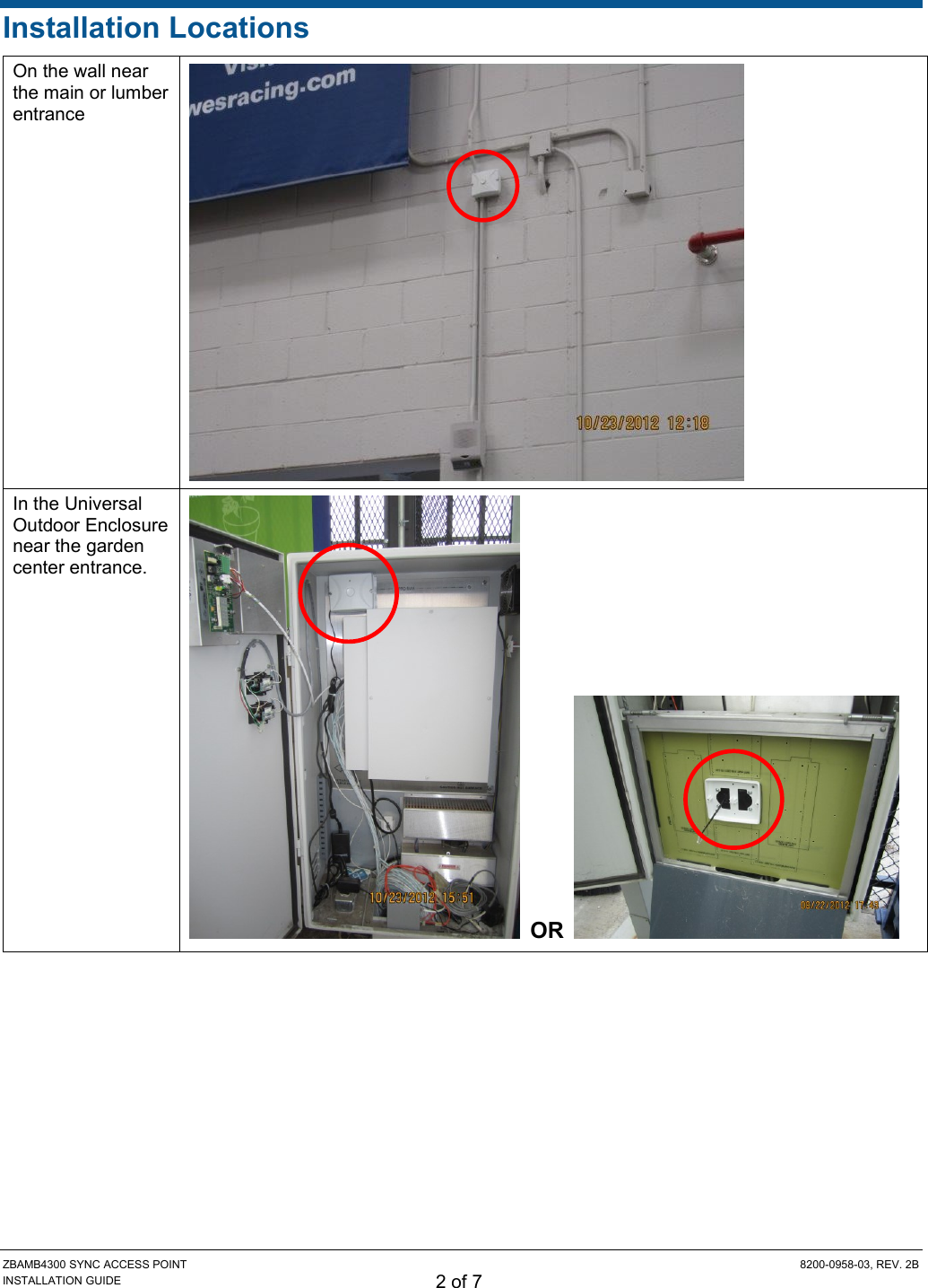 ZBAMB4300 SYNC ACCESS POINT  8200-0958-03, REV. 2B INSTALLATION GUIDE 2 of 7 Installation Locations On the wall near the main or lumber entrance  In the Universal Outdoor Enclosure near the garden center entrance.   OR    