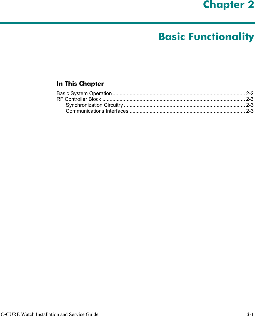 C•CURE Watch Installation and Service Guide 2-1 Chapter 2Basic FunctionalityIn This ChapterBasic System Operation ............................................................................................. 2-2RF Controller Block .................................................................................................... 2-3Synchronization Circuitry ..................................................................................... 2-3Communications Interfaces ................................................................................. 2-3