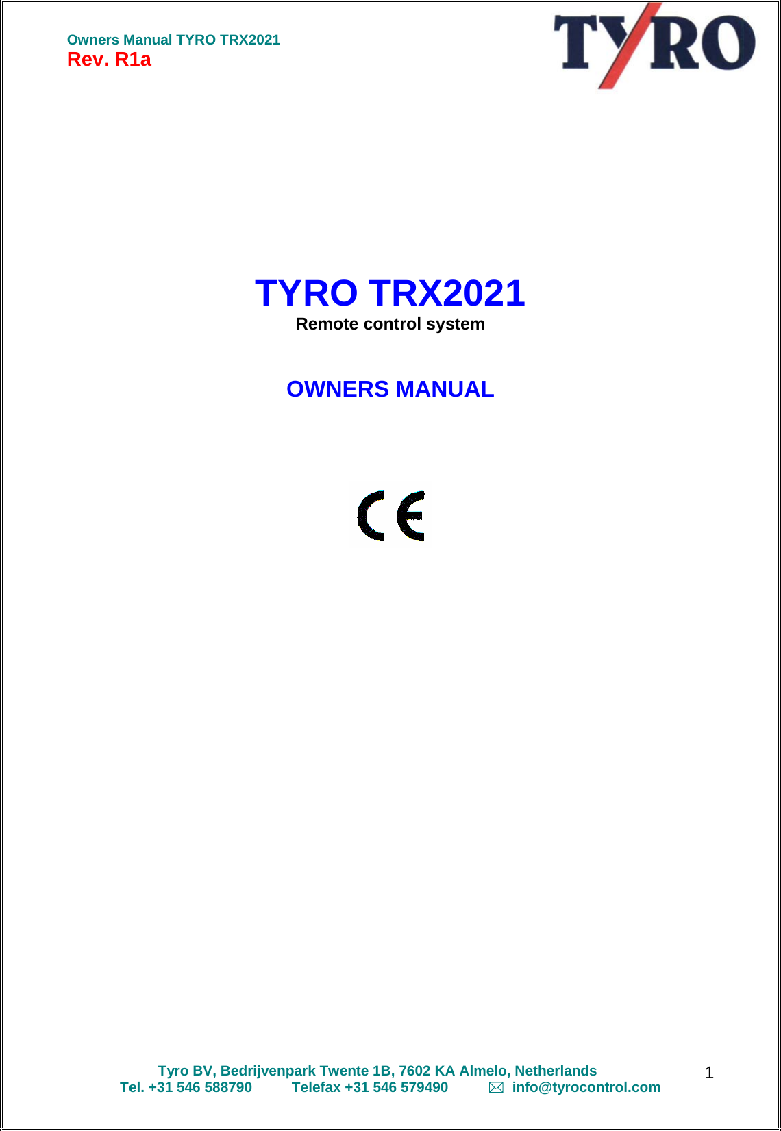  Owners Manual TYRO TRX2021 Rev. R1a  Tyro BV, Bedrijvenpark Twente 1B, 7602 KA Almelo, Netherlands Tel. +31 546 588790          Telefax +31 546 579490            info@tyrocontrol.com   1     TYRO TRX2021 Remote control system  OWNERS MANUAL          