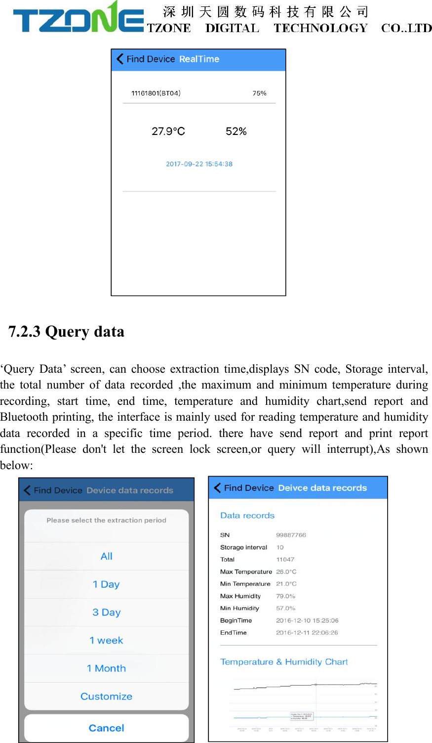7.2.3 Query data&lsquo;Query Data&rsquo; screen, can choose extraction time,displays SN code, Storage interval,the total number of data recorded ,the maximum and minimum temperature duringrecording, start time, end time, temperature and humidity chart,send report andBluetooth printing, the interface is mainly used for reading temperature and humiditydata recorded in a specific time period. there have send report and print reportfunction(Please don't let the screen lock screen,or query will interrupt),As shownbelow: