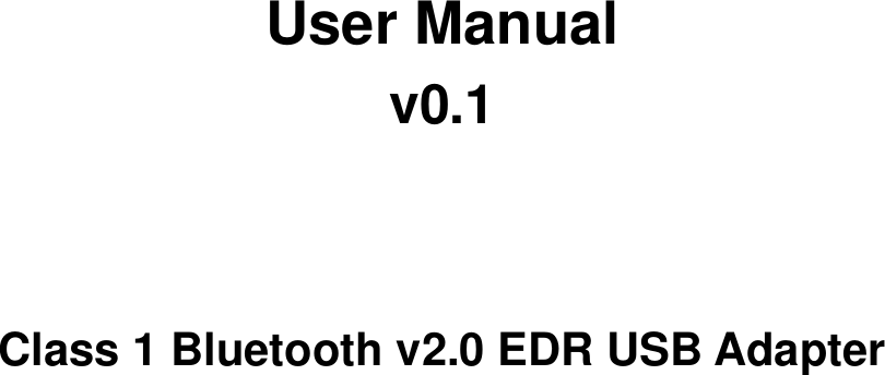            User Manual v0.1   Class 1 Bluetooth v2.0 EDR USB Adapter   