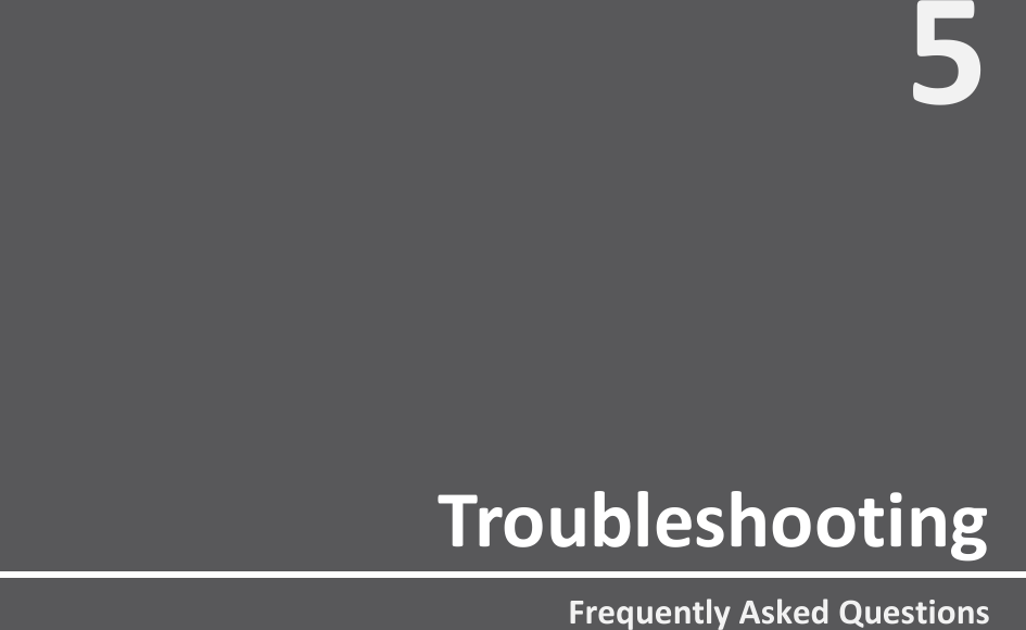   5. Troubleshooting   Troubleshooting 5 Frequently Asked Questions 