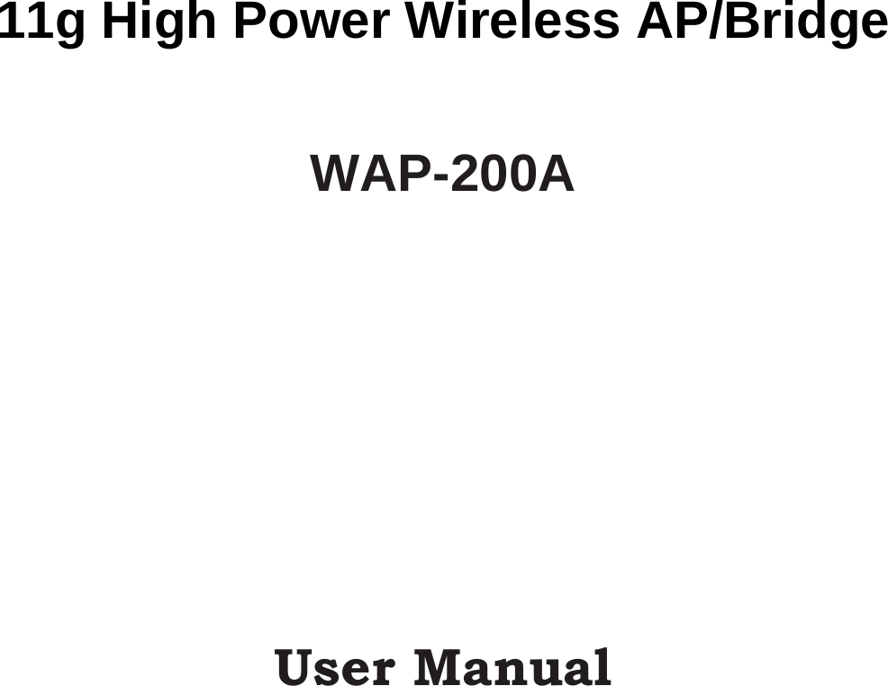         11g High Power Wireless AP/Bridge  WAP-200A                User Manual 