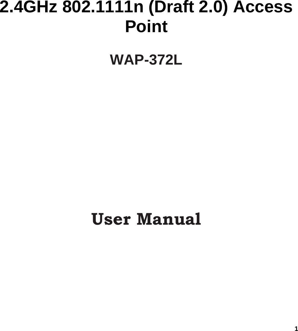 1         2.4GHz 802.1111n (Draft 2.0) Access Point  WAP-372L                User Manual 