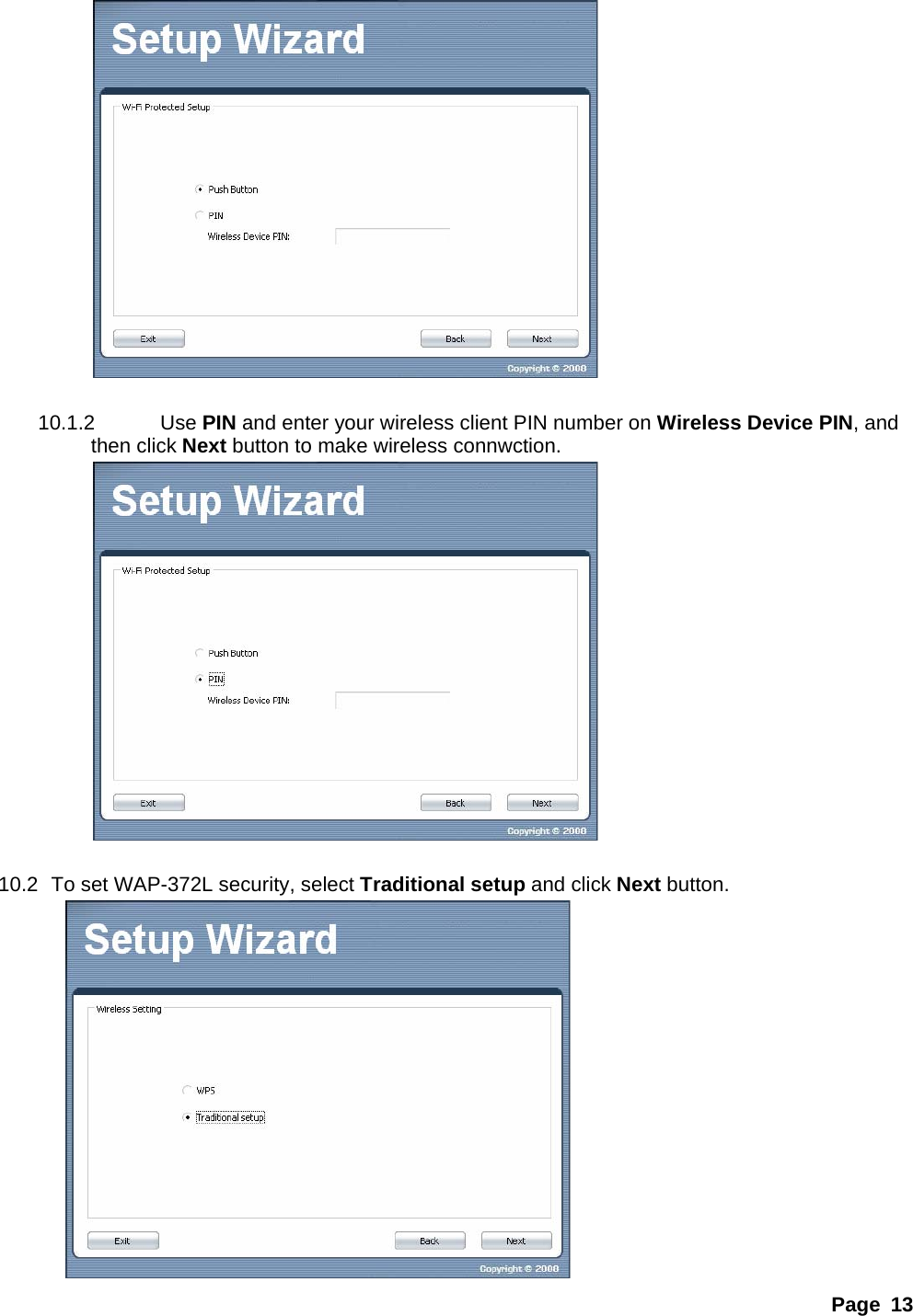 Page 13   10.1.2 Use PIN and enter your wireless client PIN number on Wireless Device PIN, and then click Next button to make wireless connwction.       10.2  To set WAP-372L security, select Traditional setup and click Next button.  