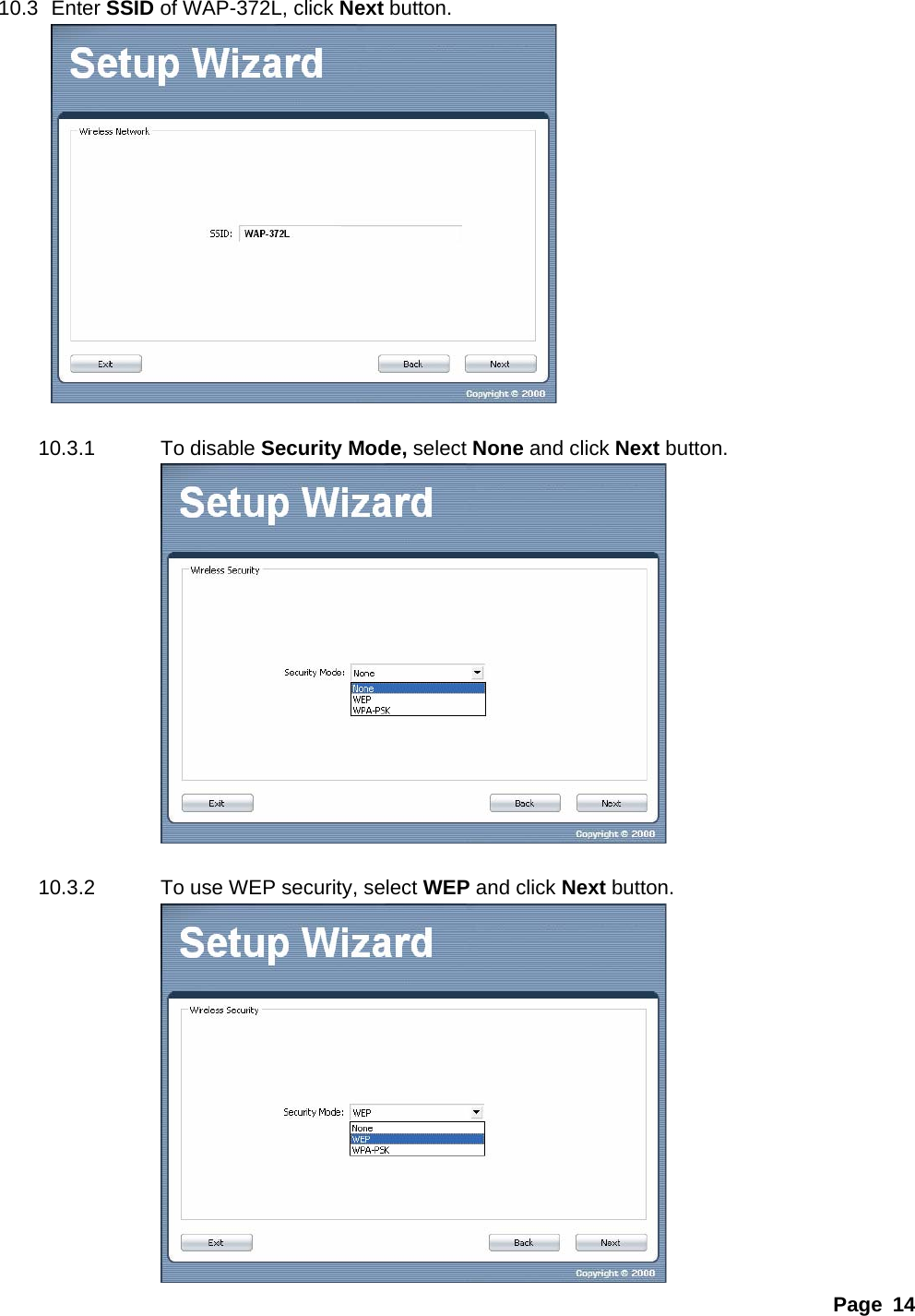 Page 14 10.3 Enter SSID of WAP-372L, click Next button.   10.3.1 To disable Security Mode, select None and click Next button.    10.3.2  To use WEP security, select WEP and click Next button.  