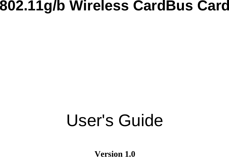    802.11g/b Wireless CardBus Card      User&apos;s Guide  Version 1.0 