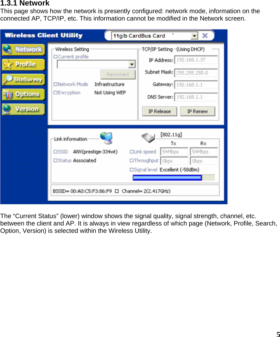  51.3.1 Network This page shows how the network is presently configured: network mode, information on the connected AP, TCP/IP, etc. This information cannot be modified in the Network screen.    The “Current Status” (lower) window shows the signal quality, signal strength, channel, etc. between the client and AP. It is always in view regardless of which page (Network, Profile, Search, Option, Version) is selected within the Wireless Utility.  