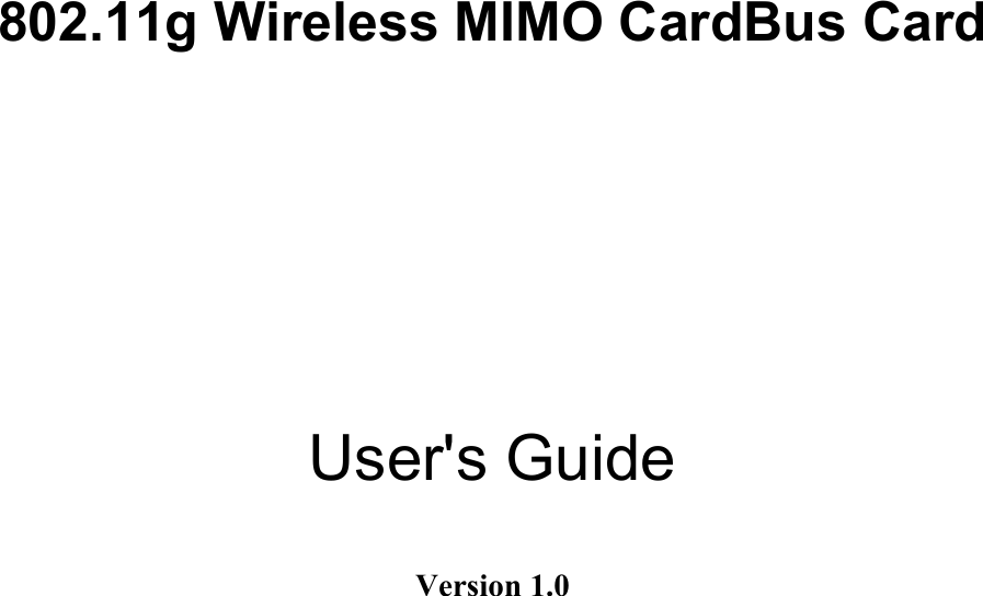    802.11g Wireless MIMO CardBus Card      User&apos;s Guide  Version 1.0 