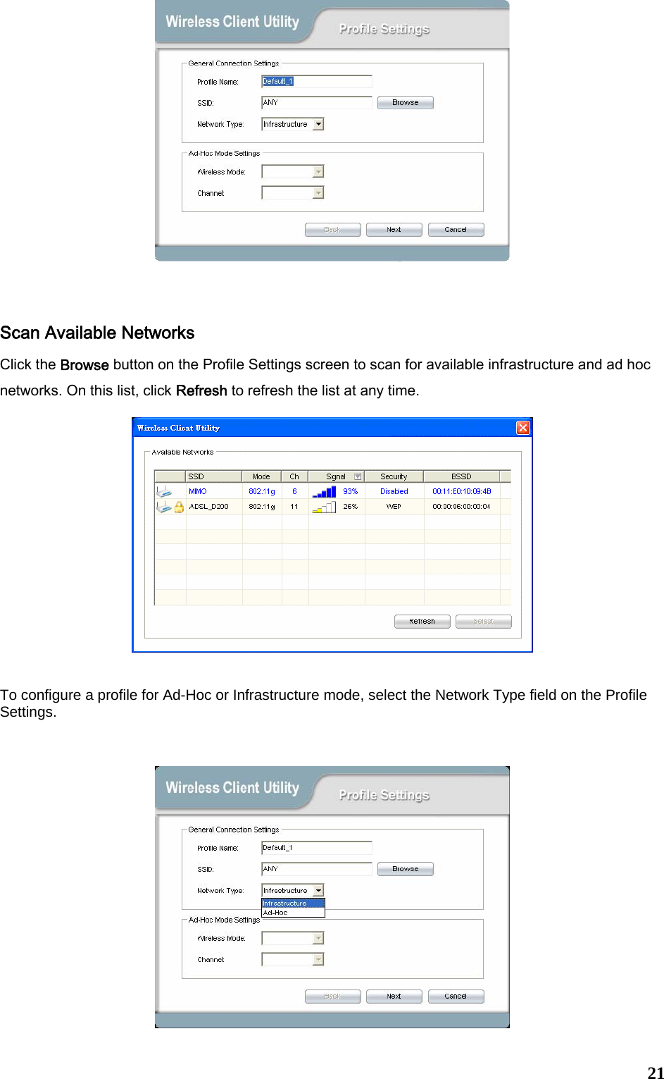  21   Scan Available Networks Click the Browse button on the Profile Settings screen to scan for available infrastructure and ad hoc networks. On this list, click Refresh to refresh the list at any time.      To configure a profile for Ad-Hoc or Infrastructure mode, select the Network Type field on the Profile Settings.   