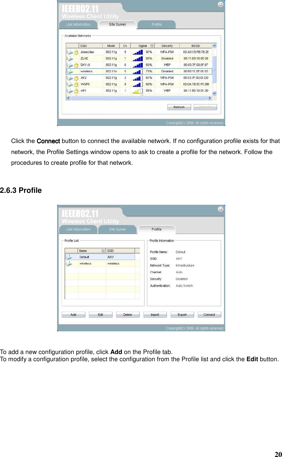  20   Click the ConnectConnectConnectConnect button to connect the available network. If no configuration profile exists for that network, the Profile Settings window opens to ask to create a profile for the network. Follow the procedures to create profile for that network.    2.6.3 Profile     To add a new configuration profile, click Add on the Profile tab.   To modify a configuration profile, select the configuration from the Profile list and click the Edit button.     