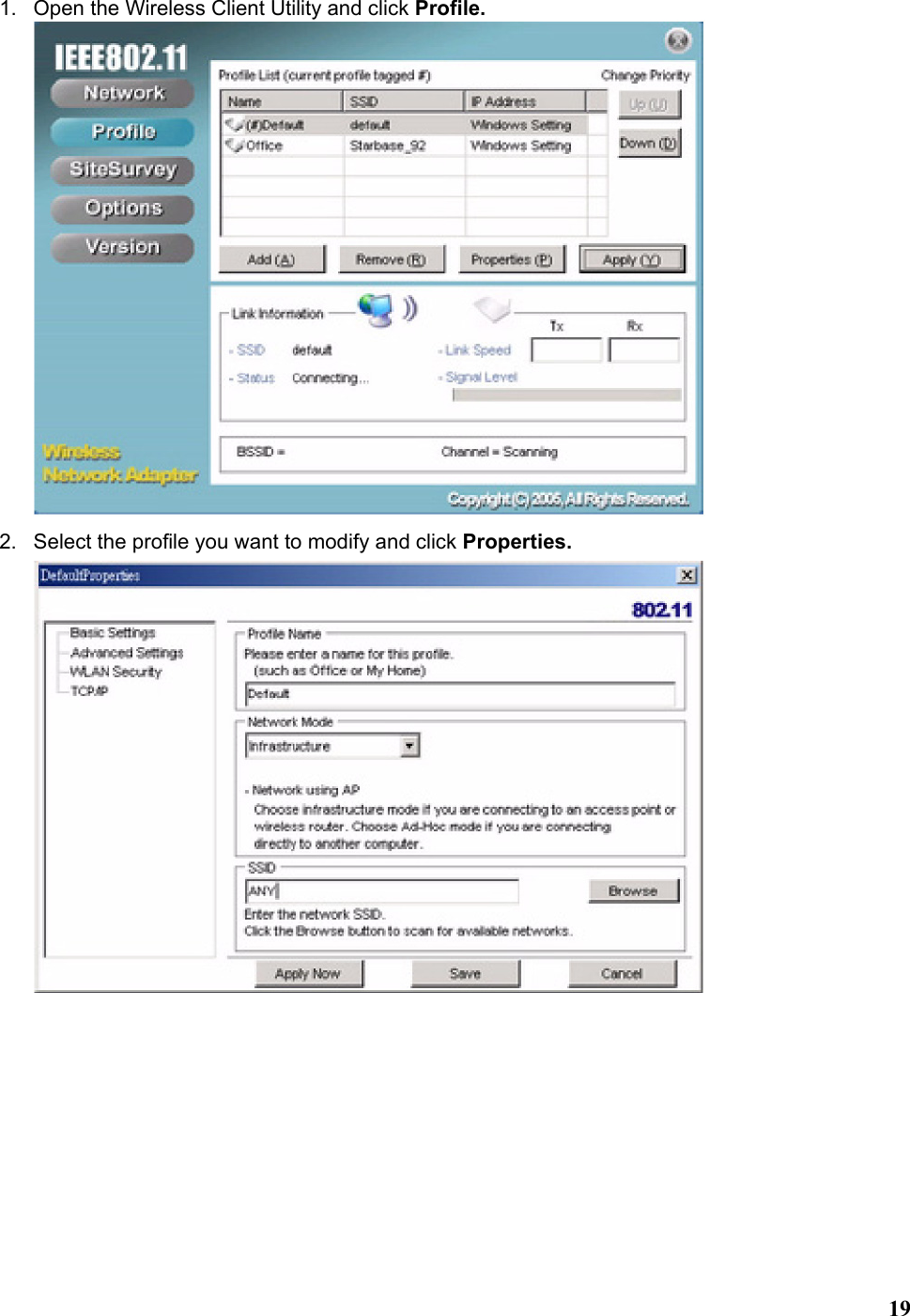   191.  Open the Wireless Client Utility and click Profile.  2.  Select the profile you want to modify and click Properties.  