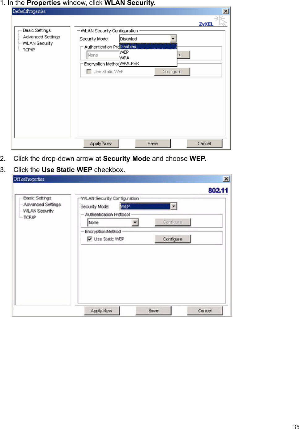  351. In the Properties window, click WLAN Security.  2.  Click the drop-down arrow at Security Mode and choose WEP. 3. Click the Use Static WEP checkbox.  