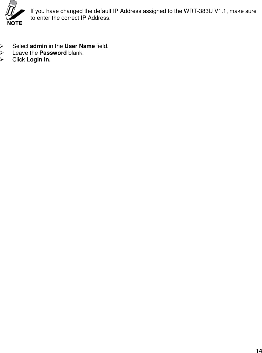 14    If you have changed the default IP Address assigned to the WRT-383U V1.1, make sure to enter the correct IP Address.      Select admin in the User Name field.   Leave the Password blank.   Click Login In.  
