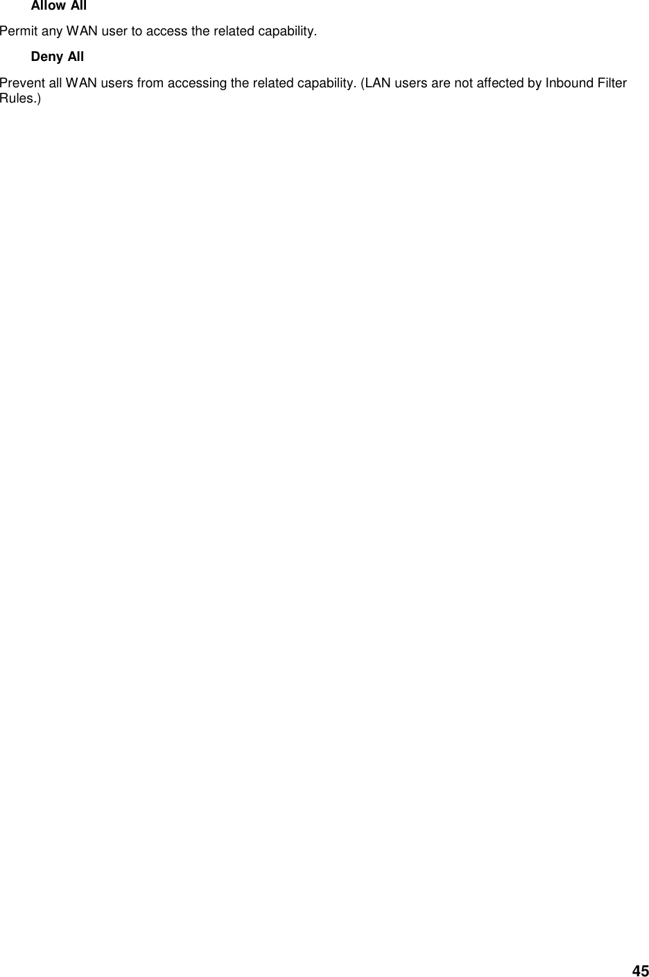 45 Allow All   Permit any WAN user to access the related capability.   Deny All   Prevent all WAN users from accessing the related capability. (LAN users are not affected by Inbound Filter Rules.)    