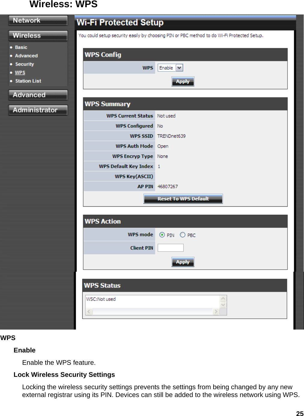 25 Wireless: WPS  WPS  Enable  Enable the WPS feature.   Lock Wireless Security Settings   Locking the wireless security settings prevents the settings from being changed by any new external registrar using its PIN. Devices can still be added to the wireless network using WPS.   