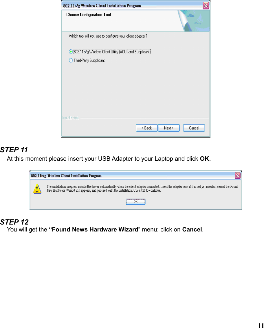  11  STEP 11 At this moment please insert your USB Adapter to your Laptop and click OK.    STEP 12 You will get the “Found News Hardware Wizard” menu; click on Cancel.  