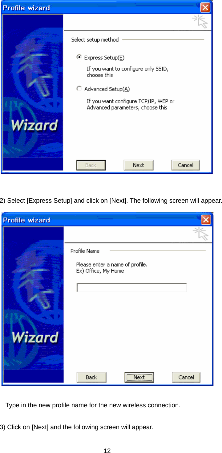     2) Select [Express Setup] and click on [Next]. The following screen will appear.     Type in the new profile name for the new wireless connection.   3) Click on [Next] and the following screen will appear.  12