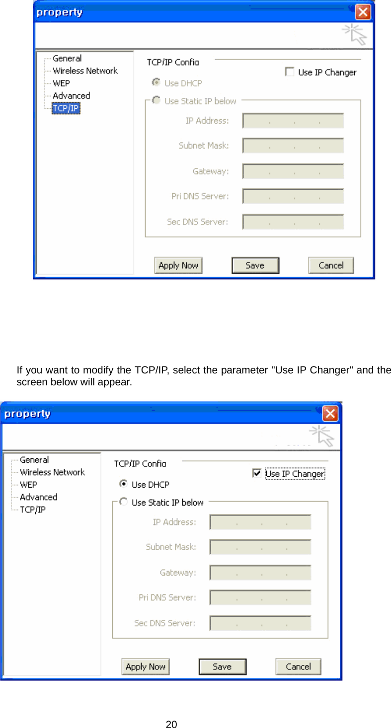          If you want to modify the TCP/IP, select the parameter &quot;Use IP Changer&quot; and the screen below will appear.     20