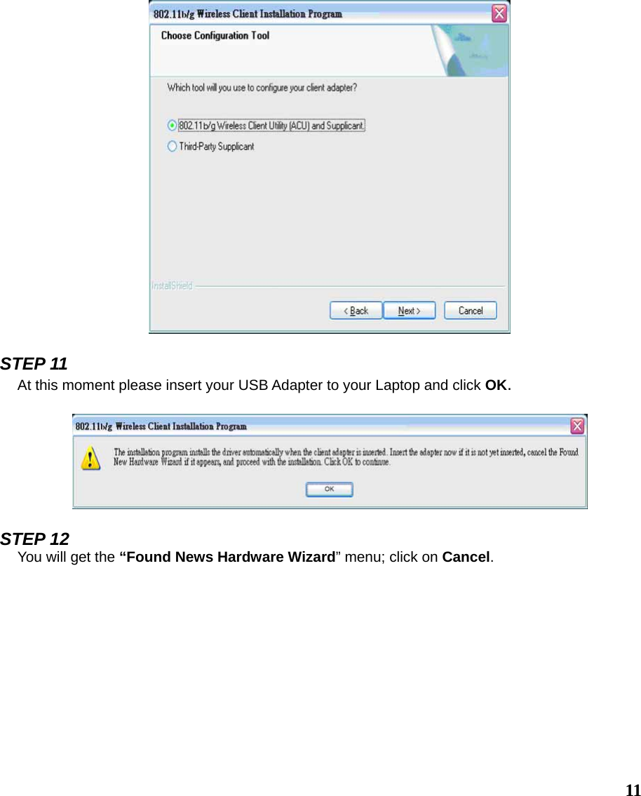  11  STEP 11 At this moment please insert your USB Adapter to your Laptop and click OK.    STEP 12 You will get the “Found News Hardware Wizard” menu; click on Cancel.  