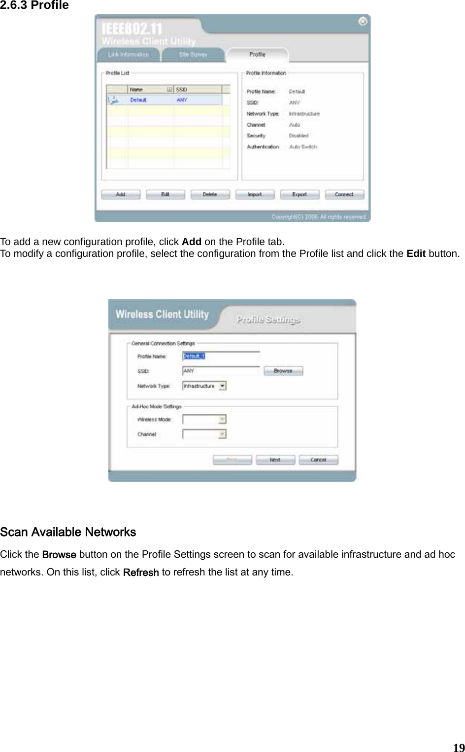  192.6.3 Profile   To add a new configuration profile, click Add on the Profile tab.   To modify a configuration profile, select the configuration from the Profile list and click the Edit button.        Scan Available Networks Click the Browse button on the Profile Settings screen to scan for available infrastructure and ad hoc networks. On this list, click Refresh to refresh the list at any time.   