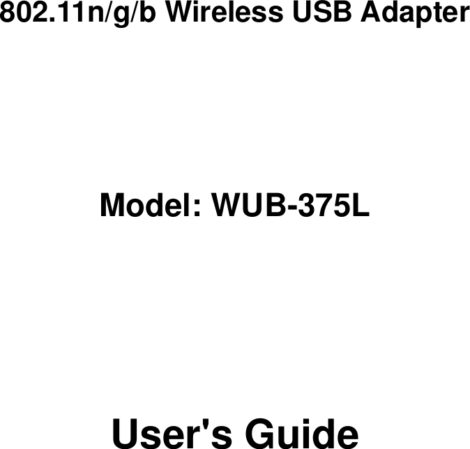    802.11n/g/b Wireless USB Adapter  Model: WUB-375L     User&apos;s Guide             