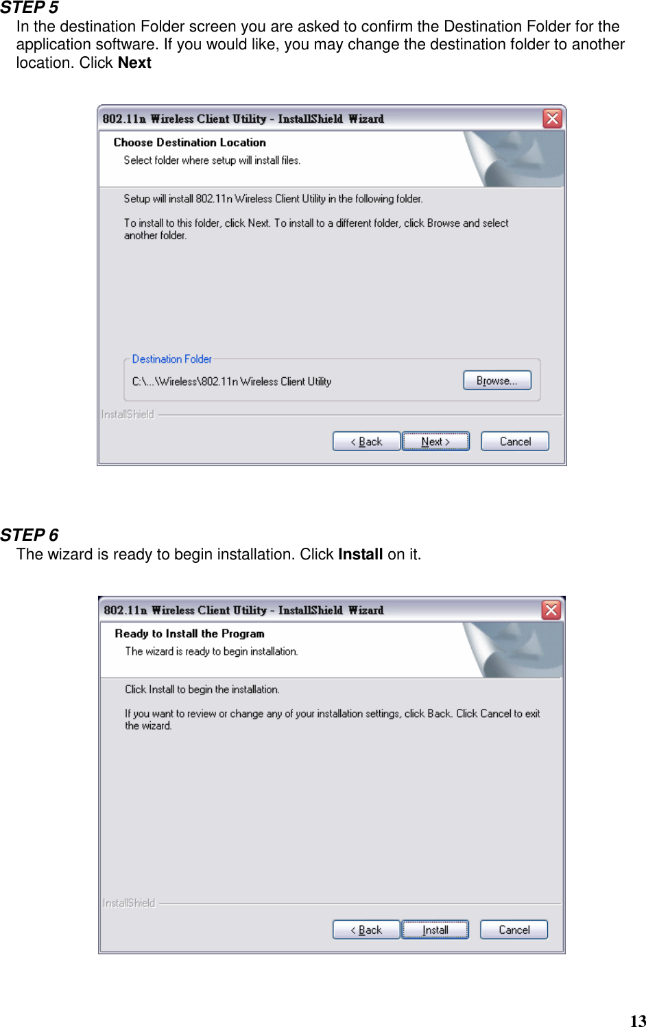  13  STEP 5 In the destination Folder screen you are asked to confirm the Destination Folder for the application software. If you would like, you may change the destination folder to another location. Click Next       STEP 6 The wizard is ready to begin installation. Click Install on it.     