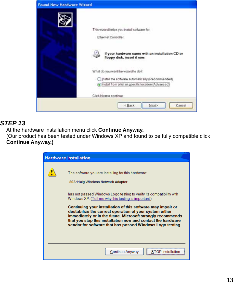  13  STEP 13 At the hardware installation menu click Continue Anyway. (Our product has been tested under Windows XP and found to be fully compatible click Continue Anyway.)    