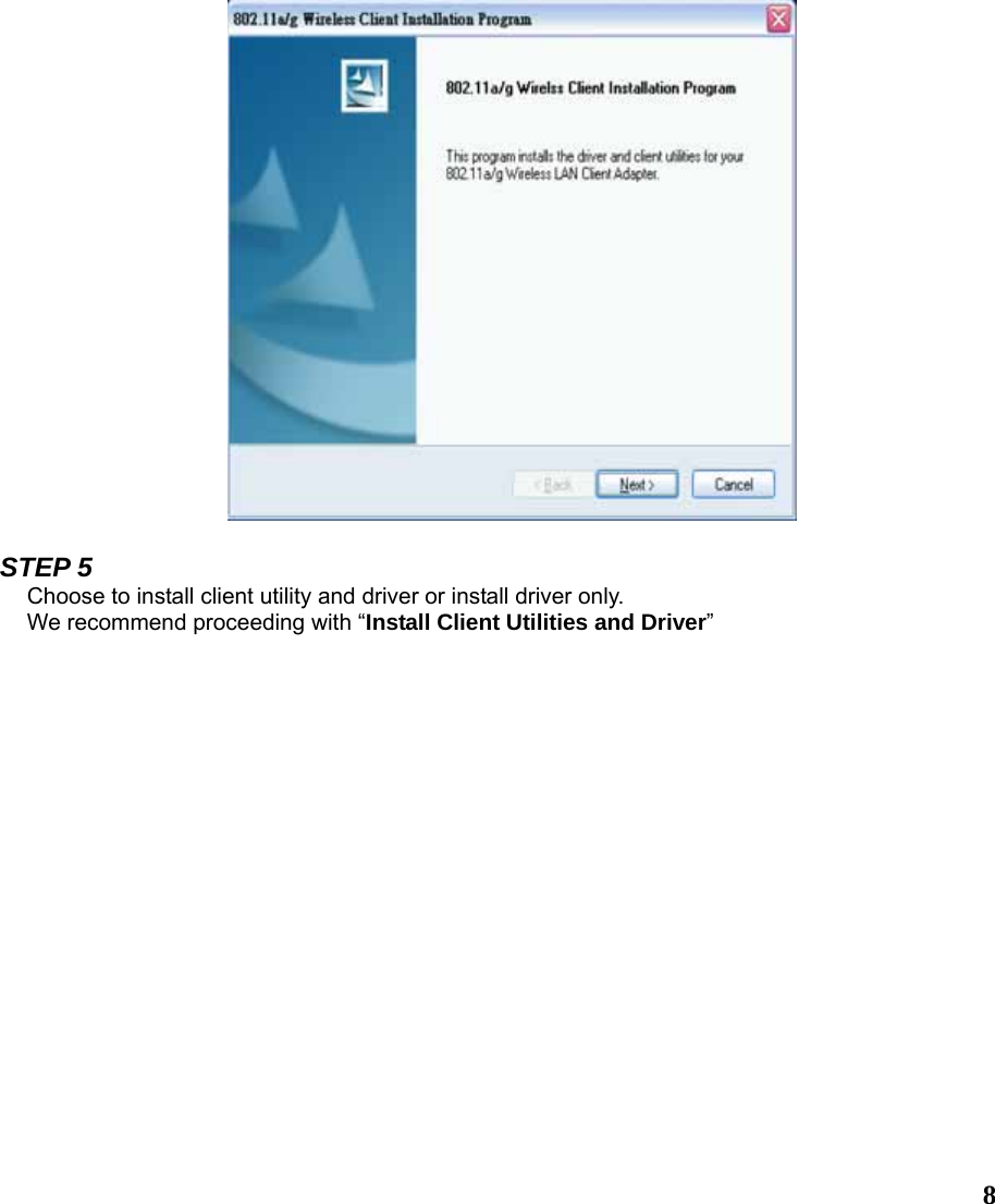  8  STEP 5 Choose to install client utility and driver or install driver only. We recommend proceeding with “Install Client Utilities and Driver”  