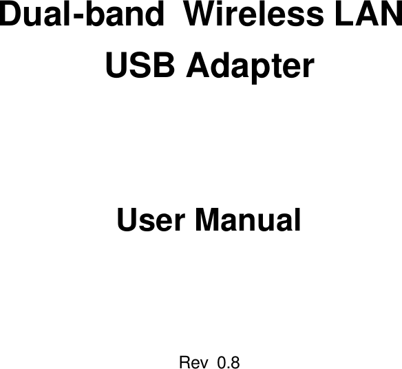       Dual-band  Wireless LAN   USB Adapter    User Manual    Rev 0.8            
