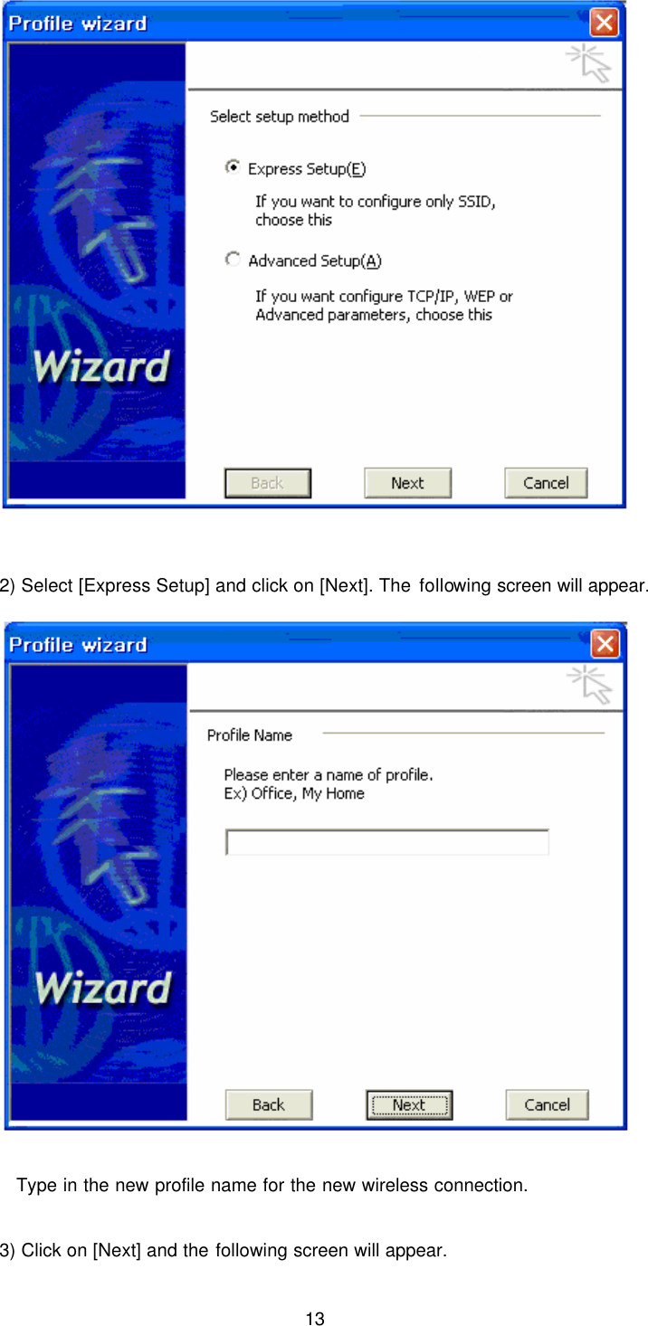  13     2) Select [Express Setup] and click on [Next]. The following screen will appear.     Type in the new profile name for the new wireless connection.   3) Click on [Next] and the following screen will appear. 