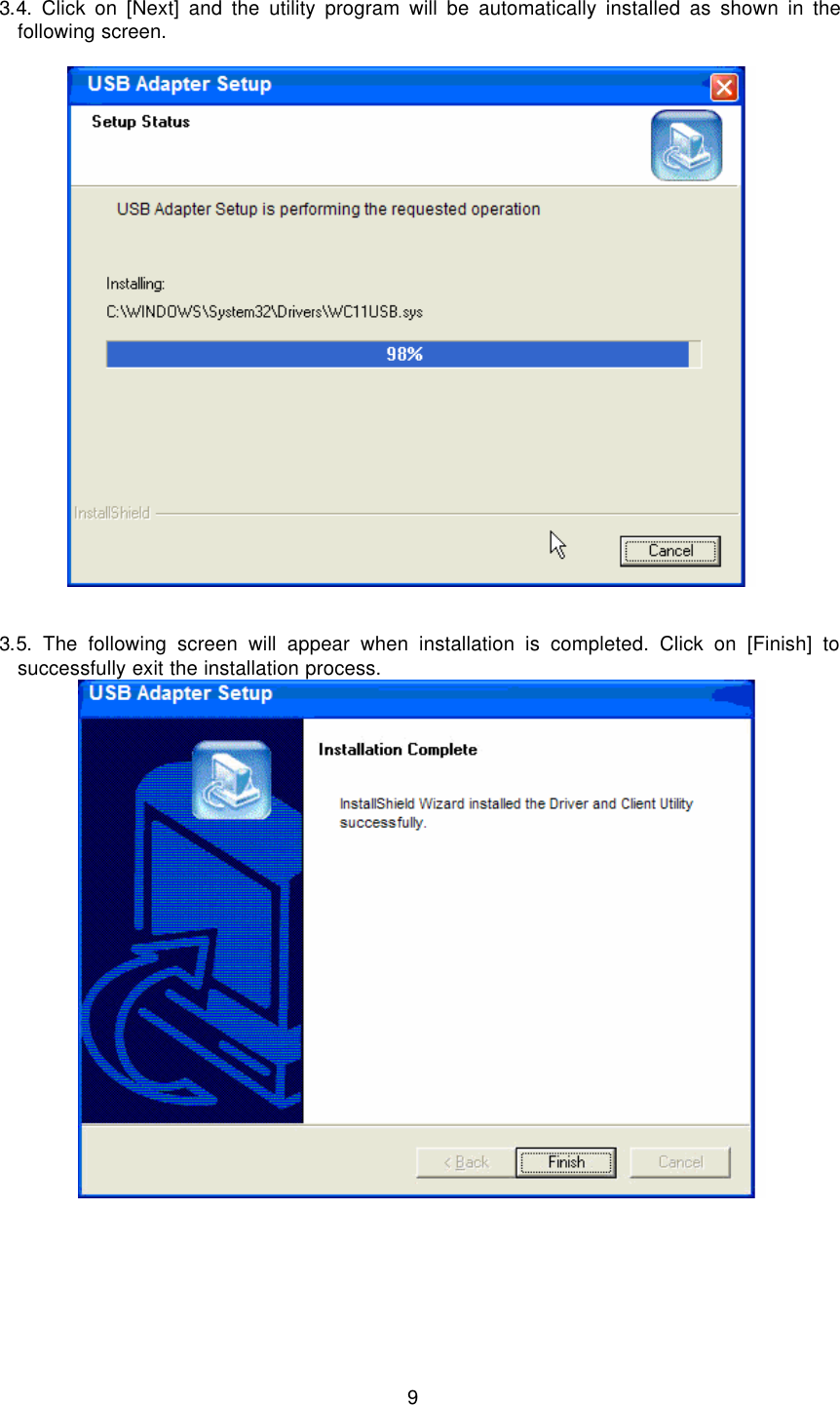  9  3.4. Click on [Next] and the utility program will be automatically installed as shown in the following screen.     3.5. The following screen will appear when installation is completed. Click on [Finish] to successfully exit the installation process.    