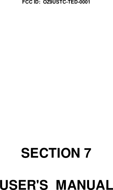 FCC ID:  OZ9USTC-TED-0001SECTION 7USER'S  MANUAL
